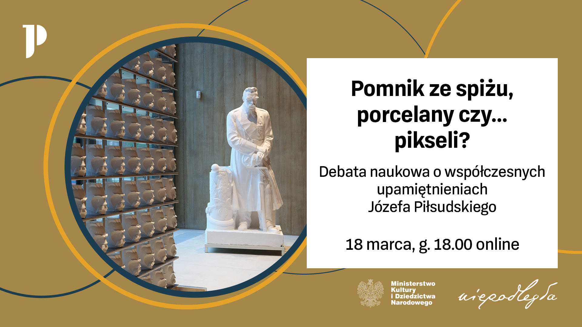 Grafika promocyjna wydarzenia Pomnik ze spiżu, porcelany czy… pikseli? Debata naukowa o upamiętnieniach Józefa Piłsudskiego